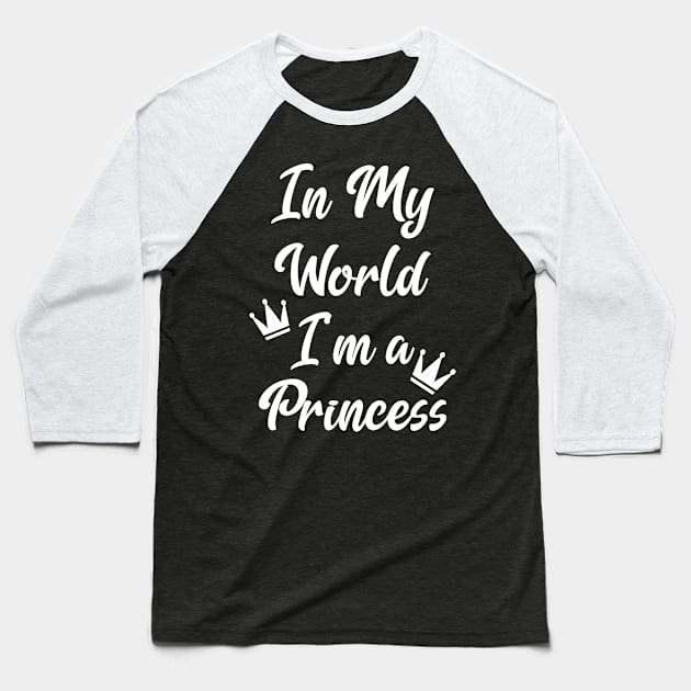 In My World I'm A Princess Baseball T-Shirt by Miozoto_Design